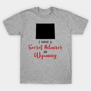 Secret Admirer in Wyoming T-Shirt